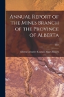 Annual Report of the Mines Branch of the Province of Alberta; 1928 By Alberta Executive Council Mines Branch (Created by) Cover Image