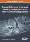 Problem Solving and Uncertainty Modeling through Optimization and Soft Computing Applications Cover Image
