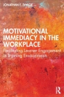 Motivational Immediacy in the Workplace: Facilitating Learner Engagement in Training Environments Cover Image