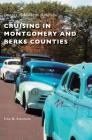 Cruising in Montgomery and Berks Counties By Tina M. Kissinger Cover Image