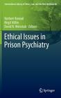 Ethical Issues in Prison Psychiatry (International Library of Ethics #46) By Norbert Konrad (Editor), Birgit Völlm (Editor), David N. Weisstub (Editor) Cover Image
