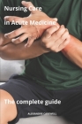 Nursing Care in Acute Medicine The complete Guide Cover Image