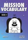 Mission Vocabulary Book 4: ENCOURAGING THE CHILDREN OF PLANET EARTH TO USE ADVANCED VOCABULARY: 7-11 years (Mission Spelling #4) By Sally Jones, Annalisa Jones, Amanda Jones Cover Image