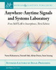 Anywhere-Anytime Signals and Systems Laboratory: From MATLAB to Smartphones, Third Edition (Synthesis Lectures on Signal Processing) By Nasser Kehtarnavaz, Fatemeh Saki, Adrian Duran Cover Image
