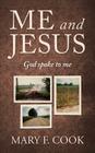 Me and Jesus: God Spoke to Me By Mary F. Cook Cover Image