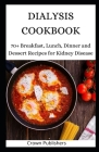 Dialysis Cookbook: 70+ Breakfast, Lunch, Dinner and Dessert Recipes for Kidney Disease By Crown Publishers Cover Image