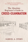 The Absolute Beginner's Guide to Cross-Examination Cover Image