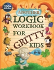 Another Logic Workbook for Gritty Kids: Spatial Reasoning, Math Puzzles, Word Games, Logic Problems, Focus Activities, Two-Player Games. (Develop Prob By Dan Allbaugh, Anil Yap (Illustrator) Cover Image