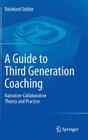 A Guide to Third Generation Coaching: Narrative-Collaborative Theory and Practice By Reinhard Stelter Cover Image