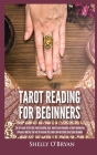 Tarot Reading for Beginners: The #1 Guide to Psychic Tarot Reading, Real Tarot Card Meanings & Tarot Divination Spreads - Master the Art of Reading Cover Image