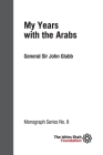 My Years with the Arabs: ISF Monograph 8 By John Glubb Cover Image
