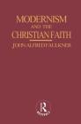 Modernism and the Christian Faith (Routledge Revivals) By John Alfred Faulkner Cover Image