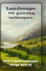 Oil painting techniques: how to paint landscapes design with oil By Gala Publication Cover Image
