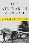 The Air War in Vietnam (Peace and Conflict) By Michael E. Weaver Cover Image