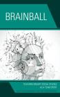 Brainball: Teaching Inquiry and Social Studies as a Team Sport By Mickey Kolis, Benjamin H. Kolis, Jessica Desautel Cover Image