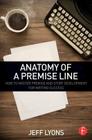 Anatomy of a Premise Line: How to Master Premise and Story Development for Writing Success By Jeff Lyons Cover Image