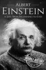 Albert Einstein: A Life From Beginning to End By Hourly History Cover Image