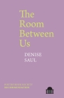 The Room Between Us (Pavilion Poetry Lup) By Denise Saul Cover Image