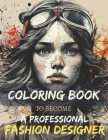 Fashion Coloring Book: For All Age, Fashion Lovers, People Who Want to Become a Professional Fashion Designer Cover Image