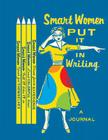 Smart Women Put It in Writing Journal By Julie Hellwich, Haley Johnson (Illustrator) Cover Image