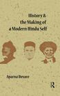 History and the Making of a Modern Hindu Self By Aparna Devare Cover Image