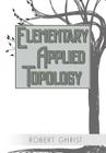 Elementary Applied Topology By Robert Ghrist Cover Image