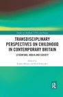 Transdisciplinary Perspectives on Childhood in Contemporary Britain: Literature, Media and Society (Studies in Childhood) By Sandra Dinter (Editor), Ralf Schneider (Editor) Cover Image
