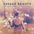 Savage Beauty: The Life of Edna St. Vincent Millay By Nancy Milford, Bernadette Dunne (Read by) Cover Image