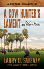 A Cow Hunter's Lament and Other Stories: A Western Collection By Larry D. Sweazy Cover Image
