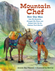 Mountain Chef: How One Man Lost His Groceries, Changed His Plans, and Helped Cook Up the National Park Service By Annette Bay Pimentel, Rich Lo (Illustrator) Cover Image