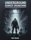 Underground Bunker Engineering: Design Construction and Maintenance By Dirk Brown Cover Image