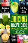 Juicing Recipe Book: 365 Juicing Recipes for Every Condition Cover Image