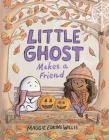 Little Ghost Makes a Friend By Maggie Edkins Willis, Maggie Edkins Willis (Illustrator) Cover Image