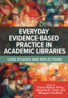 Everyday Evidence-Based Practice in Academic Libraries: Case Studies and Reflections By Clare Walker Wiley (Editor), Amanda B. Click (Editor), Meggan Houlihan (Editor) Cover Image