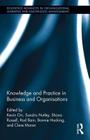 Knowledge and Practice in Business and Organisations (Routledge Advances in Organizational Learning and Knowledge) By Kevin Orr (Editor), Sandra Nutley (Editor), Shona Russell (Editor) Cover Image