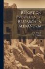 Report on Prospects of Research in Alexandria By E. F. 1867-1940 Benson, D. G. 1862-1927 Hogarth Cover Image