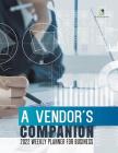A Vendor's Companion: 2022 Weekly Planner for Business Cover Image