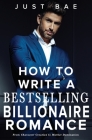 How to Write a Bestselling Billionaire Romance: From Character Creation to Market Domination Cover Image
