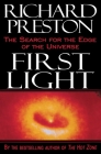 First Light: The Search for the Edge of the Universe By Richard Preston Cover Image