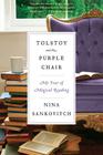Tolstoy and the Purple Chair: My Year of Magical Reading By Nina Sankovitch Cover Image