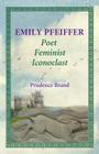 Emily Pfeiffer: Poet, Feminist, Iconoclast By Prudence Brand Cover Image