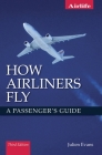 How Airliners Fly: A Passenger's Guide - Third Edition By Julien Evans Cover Image
