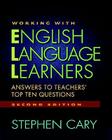 Working with English Language Learners, Second Edition: Answers to Teachers' Top Ten Questions By Stephen Cary Cover Image