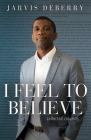I Feel to Believe: Collected Columns By Jarvis Deberry Cover Image