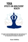 Analysis and interpretation of the effects of yoga and yoga and practices on the health of adolescent school students By Kum Subhita Cover Image