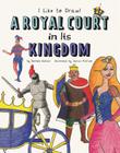 Royal Court in Its Kingdom (I Like to Draw!) Cover Image
