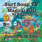Surf Soup TV and the Magical Hair: No Haircuts! Hair-larious Hair-jinks Book 11 Volume 12 Cover Image