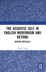 The Acoustic Self in English Modernism and Beyond: Writing Musically Cover Image