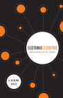 Electronic Literature: New Horizons for the Literary [With CDROM] (Yusko Ward-Phillips Lectures in English Language and Literat) Cover Image