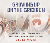 Growing Up on the Gridiron: Football, Friendship, and the Tragic Life of Owen Thomas By Vicki Mayk, Brian Conover (Read by) Cover Image